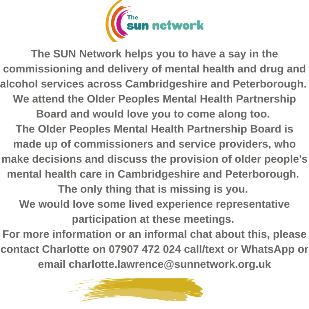 Voluntary Opportunity to take part in the older people's mental health partnership board, please contact Charlotte Lawrence for more info at 07907472024 or charlotte.lawrence@sunnetwork.org.uk