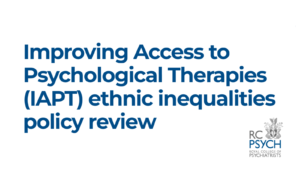 Improving Access to Psychological Therapies (IAPT) ethnic inequalities policy review