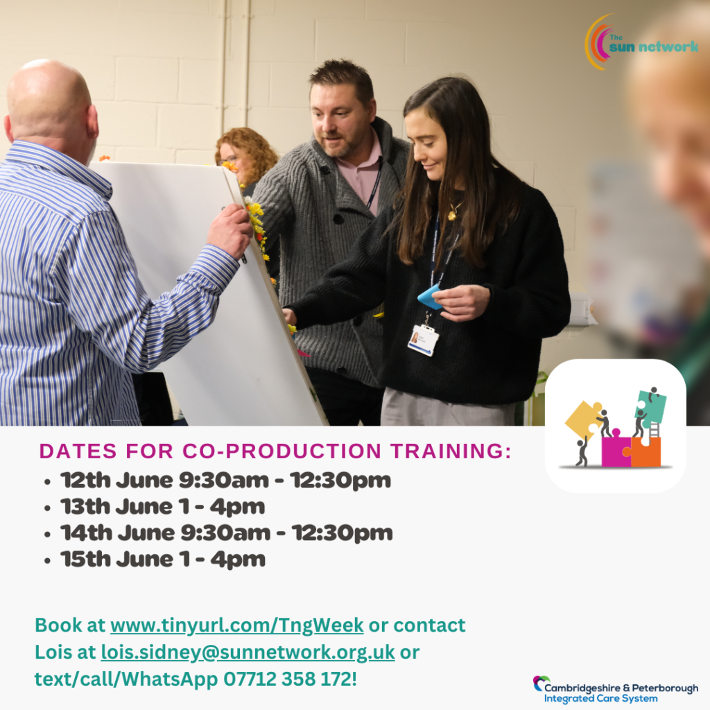 Dates for Co-Production Training:
12th June 9:30am - 12:30pm
13th June 1 - 4pm
14th June 9:30am - 12:30pm
15th June 1 - 4pm

Book at www.tinyurl.com/TngWeek or contact Lois at lois.sidney@sunnetwork.org.uk or text/call/WhatsApp 07712 358 172!